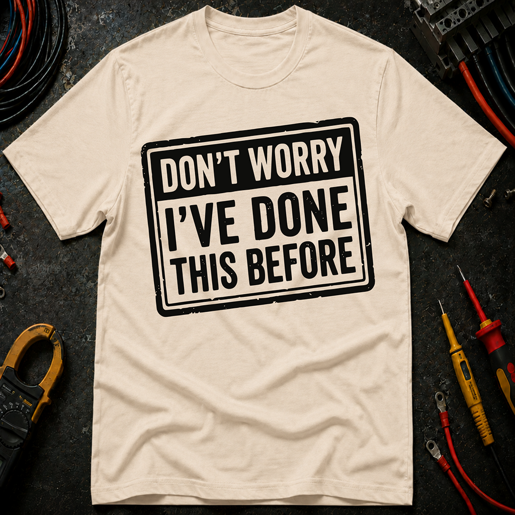 Don't Worry I've Done This Before T-Shirt