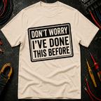 Don't Worry I've Done This Before T-Shirt