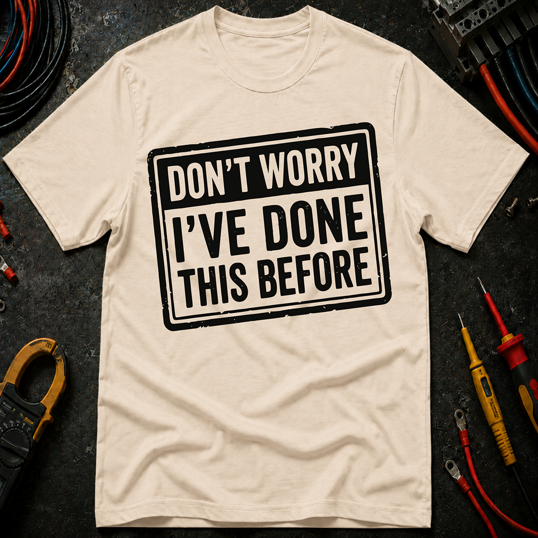 Don't Worry I've Done This Before T-Shirt