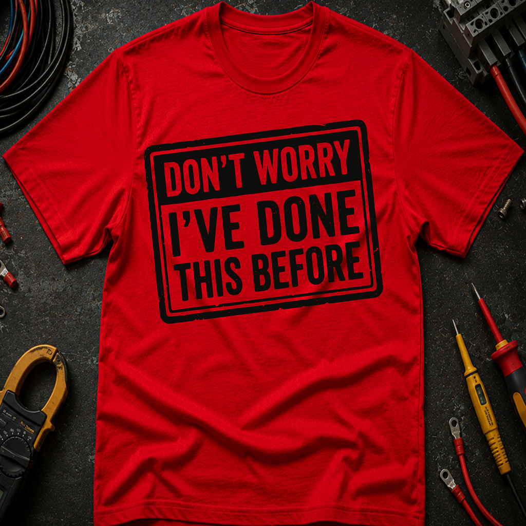 Don't Worry I've Done This Before T-Shirt