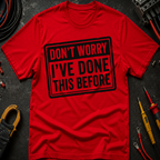 Don't Worry I've Done This Before T-Shirt