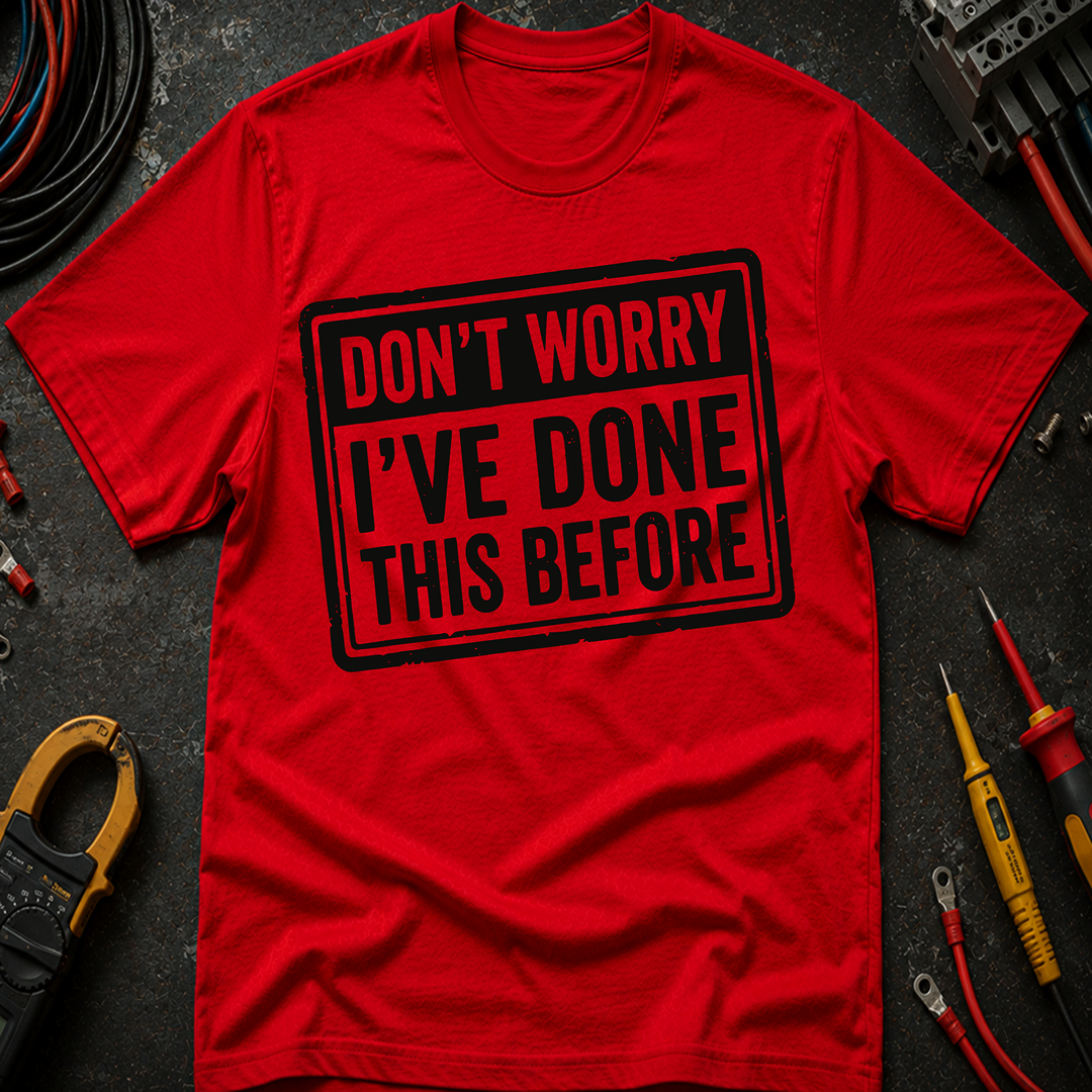 Don't Worry I've Done This Before T-Shirt