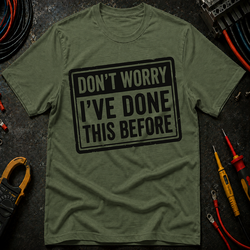 Don't Worry I've Done This Before T-Shirt