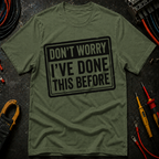 Don't Worry I've Done This Before T-Shirt