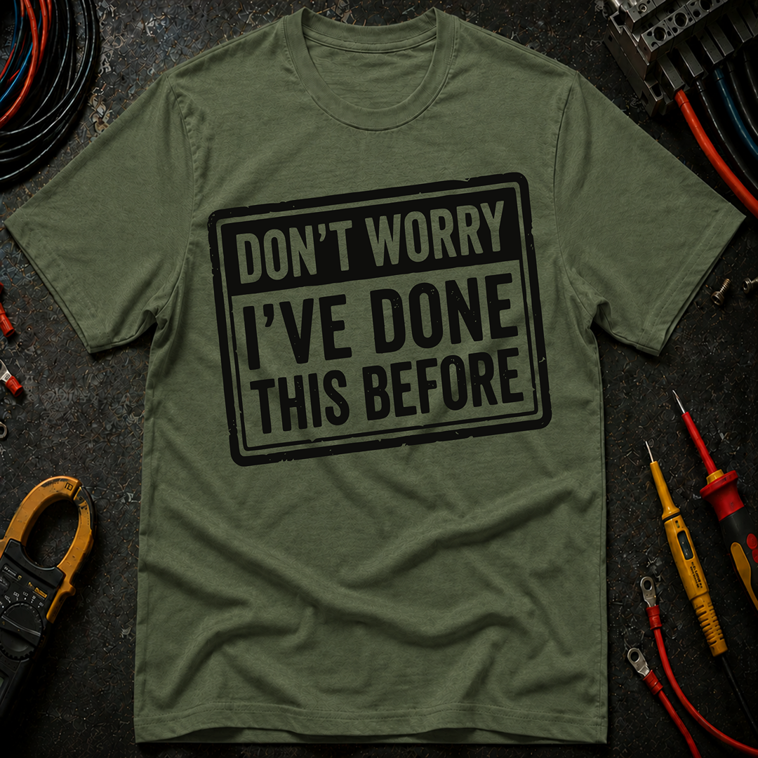Don't Worry I've Done This Before T-Shirt