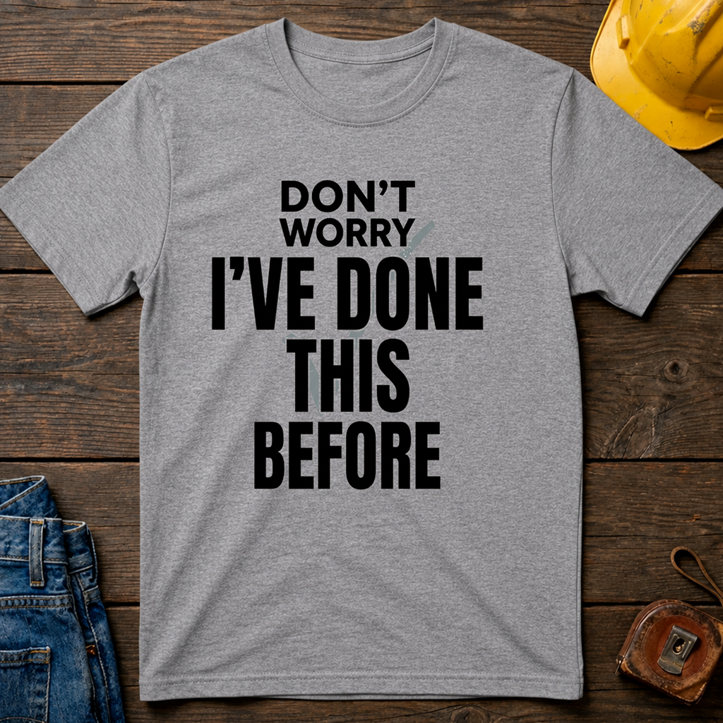 Don't Worry I've Done This Before Ed.3 T-Shirt