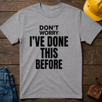 Don't Worry I've Done This Before Ed.3 T-Shirt