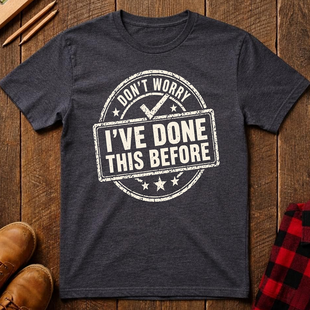 Don't Worry I've Done This Before Ed.2 T-Shirt