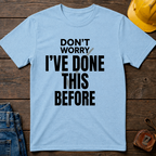 Don't Worry I've Done This Before Ed.3 T-Shirt