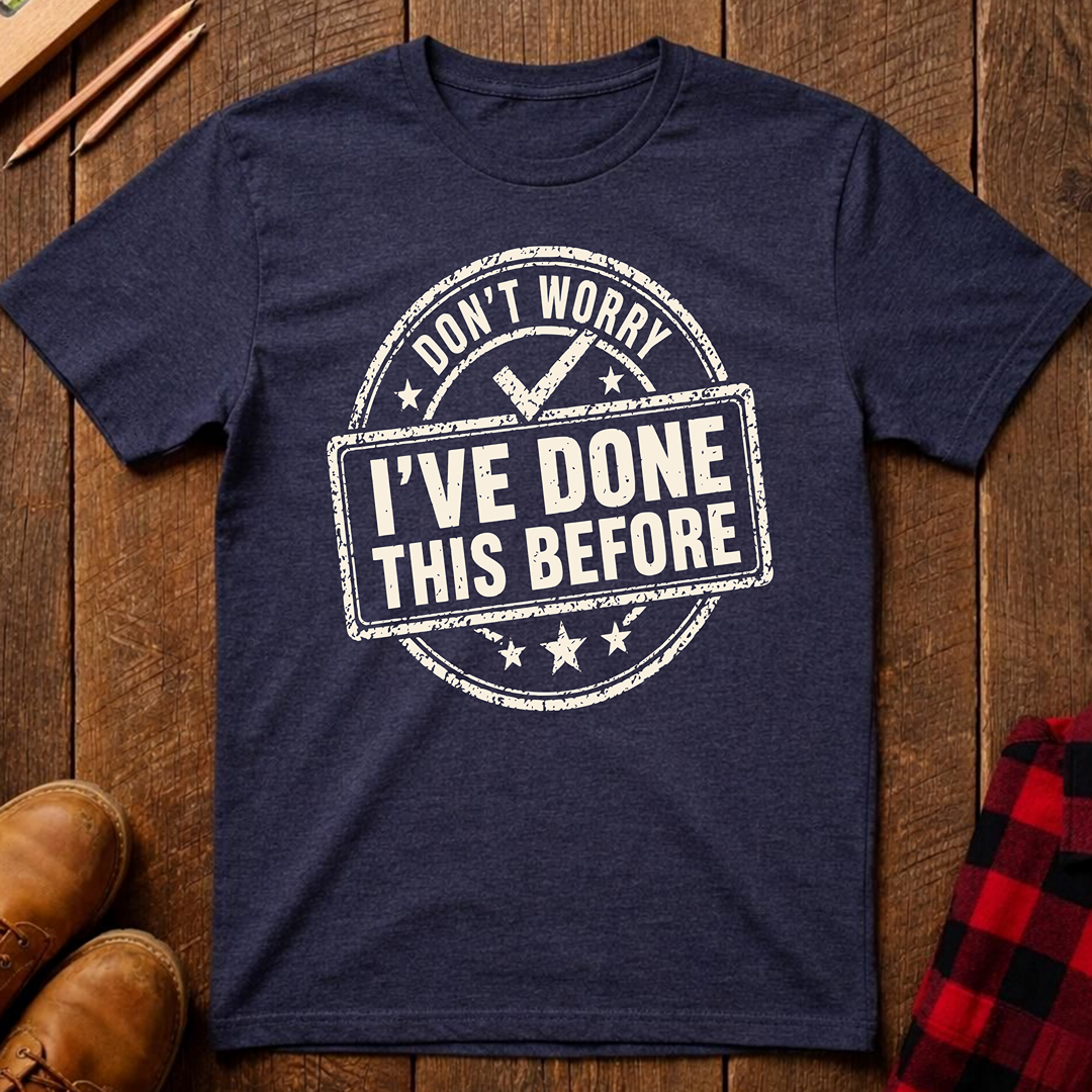Don't Worry I've Done This Before Ed.2 T-Shirt
