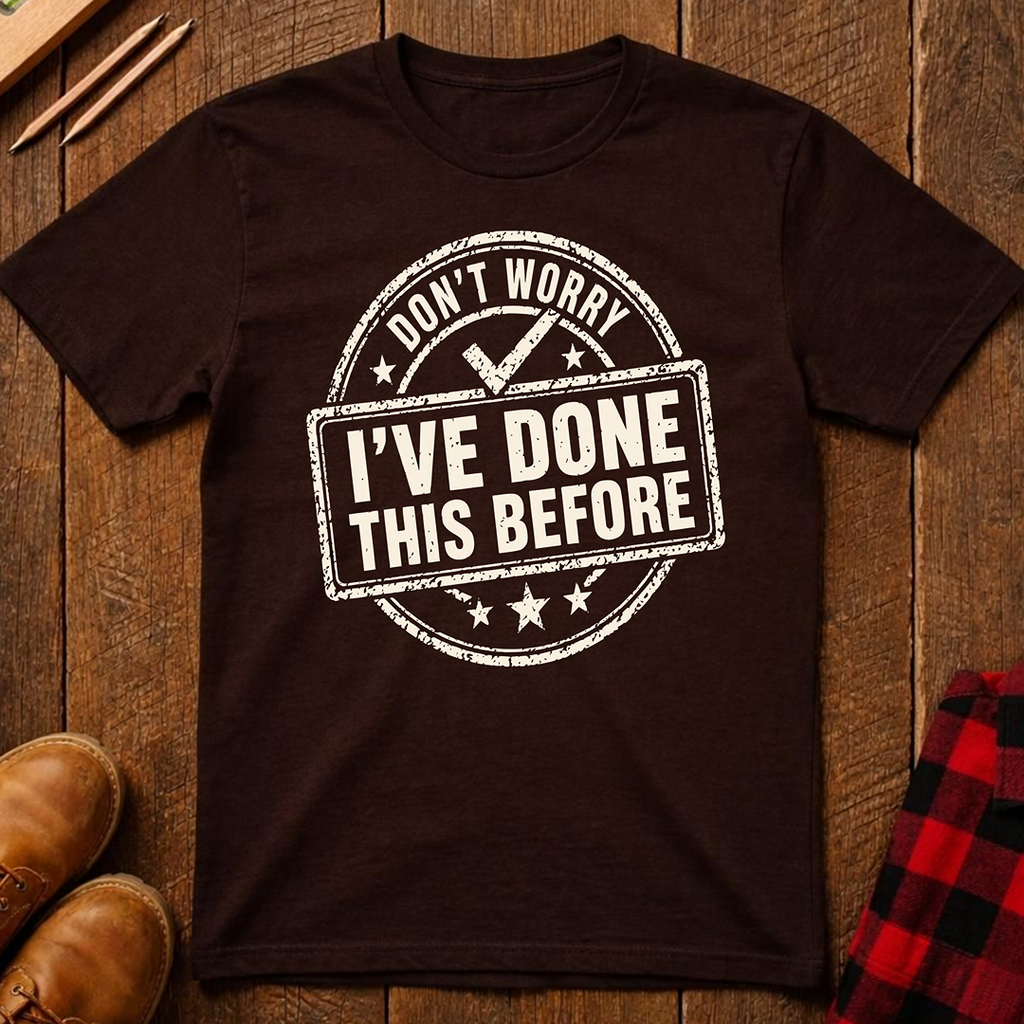 Don't Worry I've Done This Before Ed.2 T-Shirt