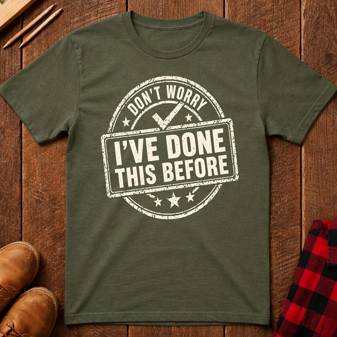 Don't Worry I've Done This Before Ed.2 T-Shirt