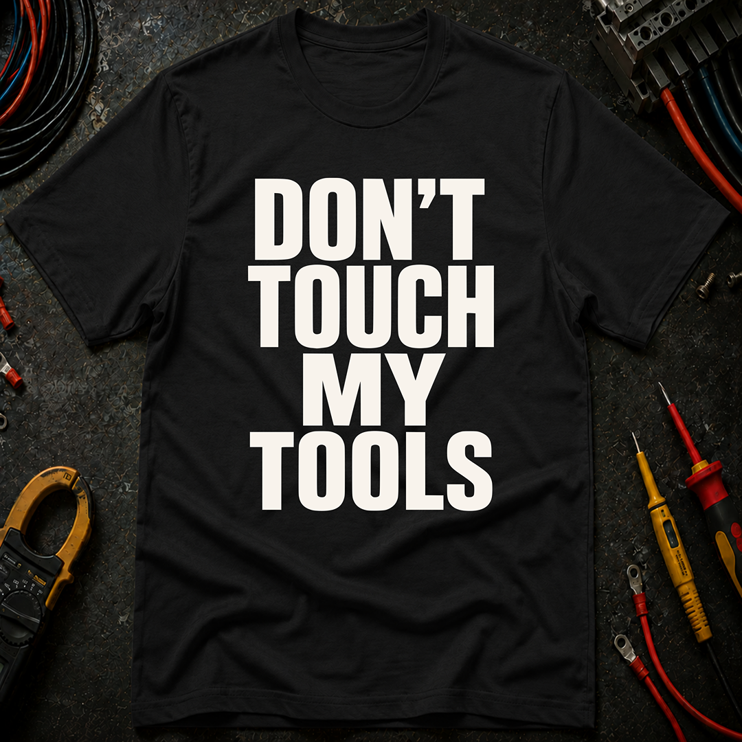 Don't Touch My Tools Ed.2 T-Shirt