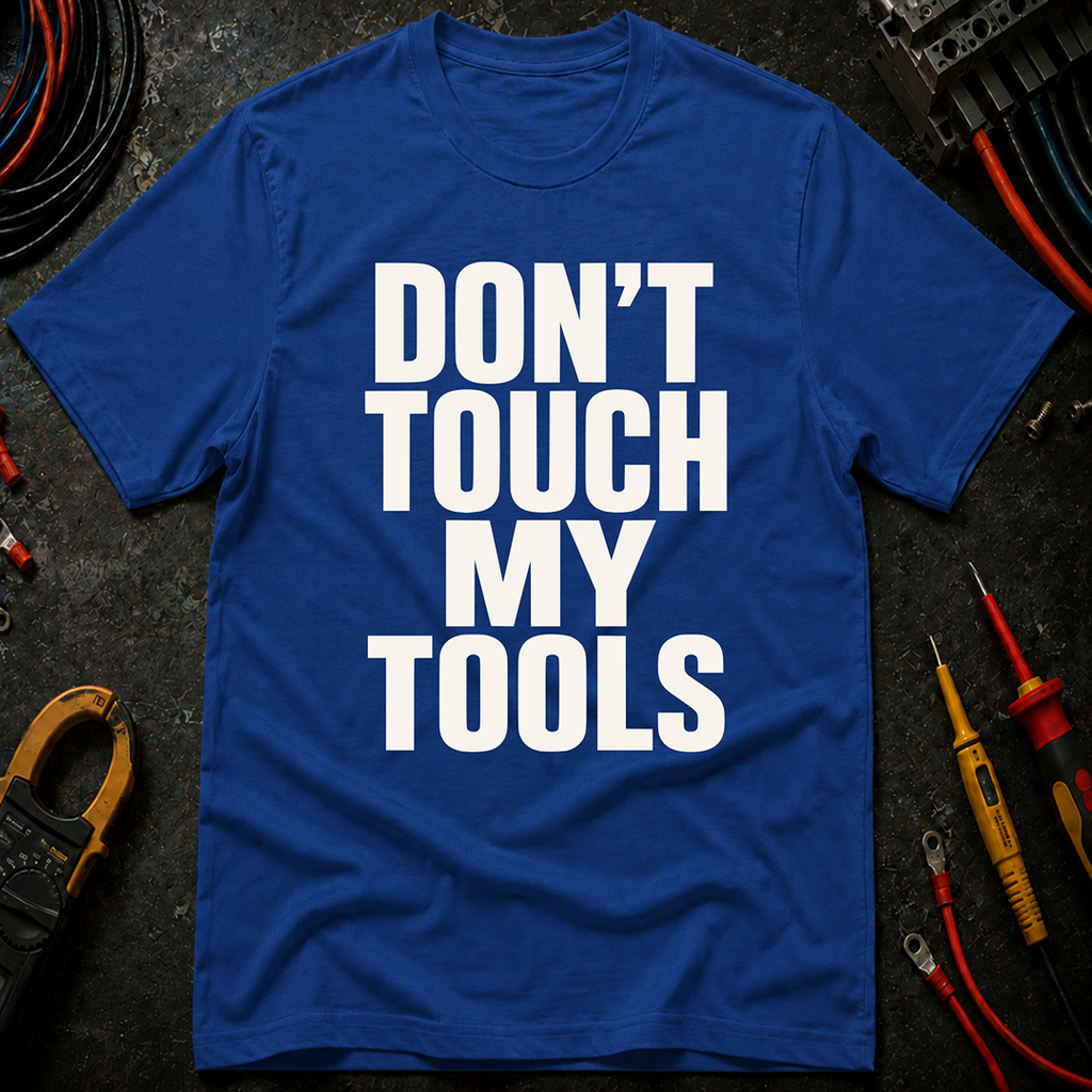 Don't Touch My Tools Ed.2 T-Shirt