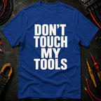Don't Touch My Tools Ed.2 T-Shirt