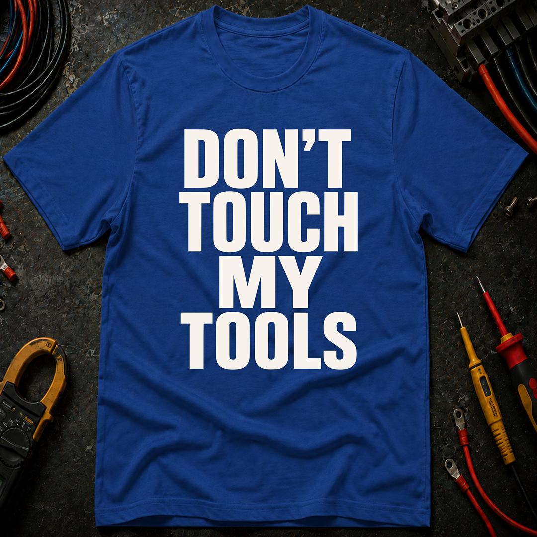 Don't Touch My Tools Ed.2 T-Shirt