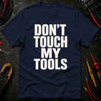 Don't Touch My Tools Ed.2 T-Shirt