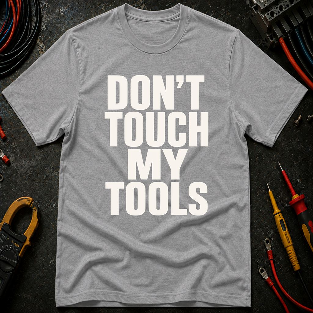Don't Touch My Tools Ed.2 T-Shirt
