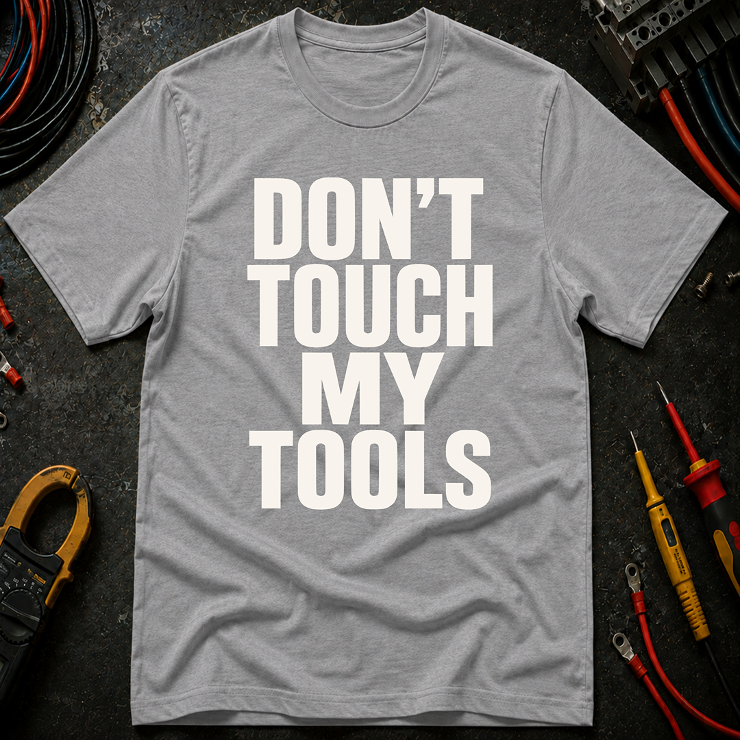 Don't Touch My Tools Ed.2 T-Shirt