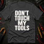 Don't Touch My Tools Ed.2 T-Shirt