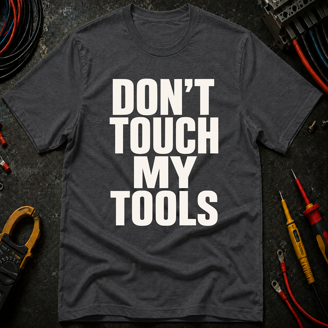 Don't Touch My Tools Ed.2 T-Shirt