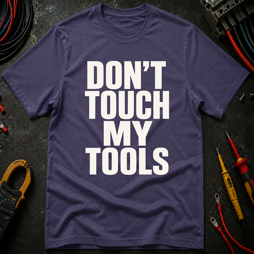 Don't Touch My Tools Ed.2 T-Shirt