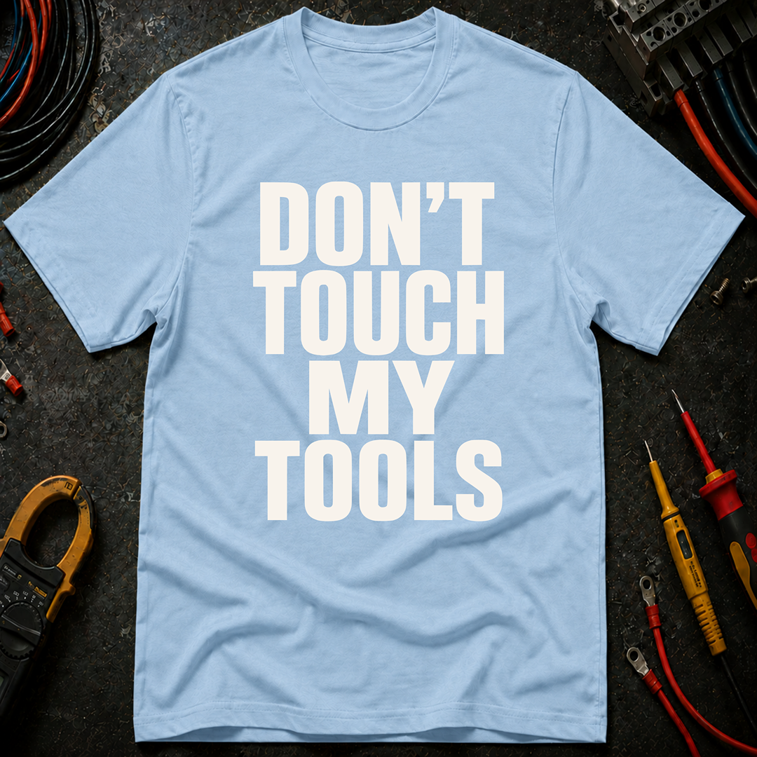 Don't Touch My Tools Ed.2 T-Shirt