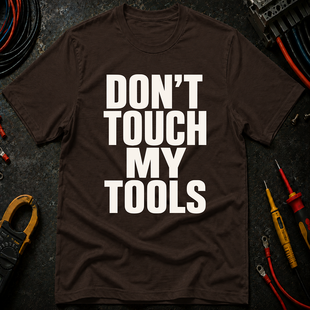 Don't Touch My Tools Ed.2 T-Shirt