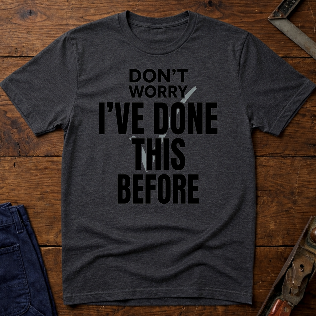 I've Done This Before Ed.3 T-Shirt