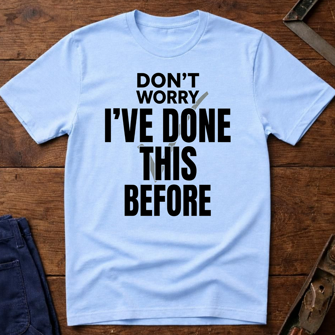 I've Done This Before Ed.3 T-Shirt