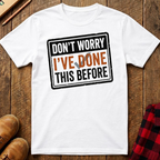 I've Done This Before T-Shirt