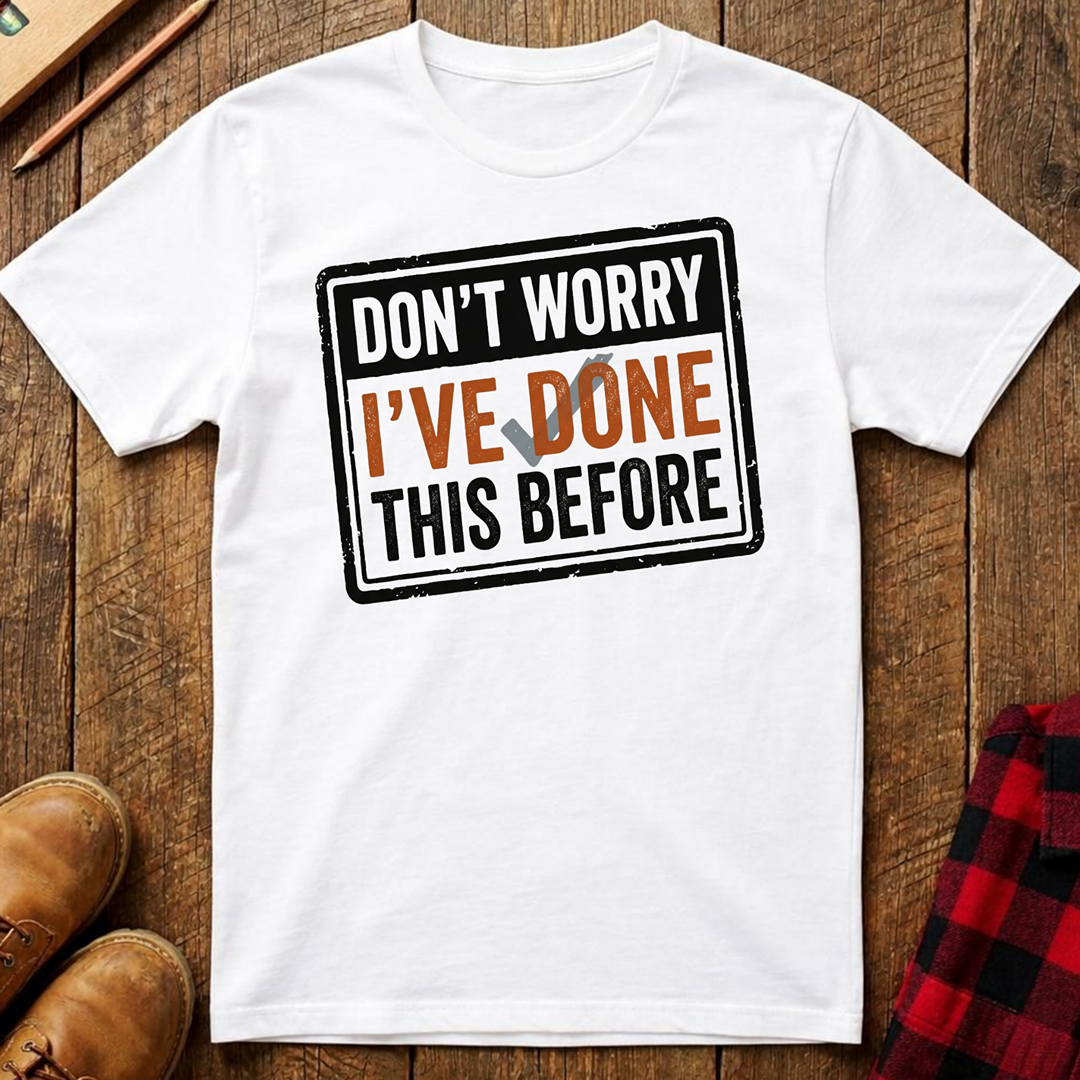 I've Done This Before T-Shirt