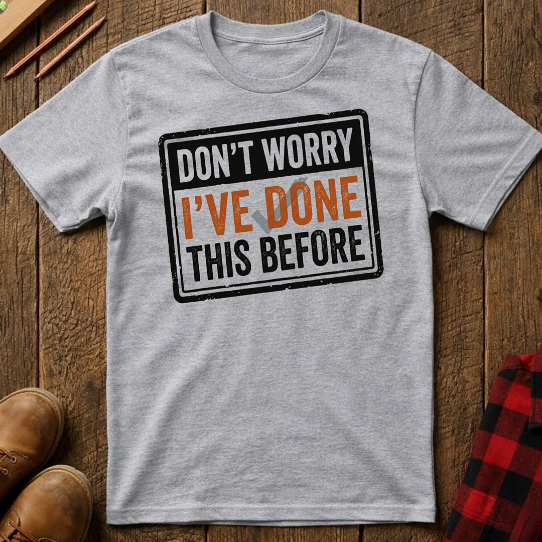 I've Done This Before T-Shirt