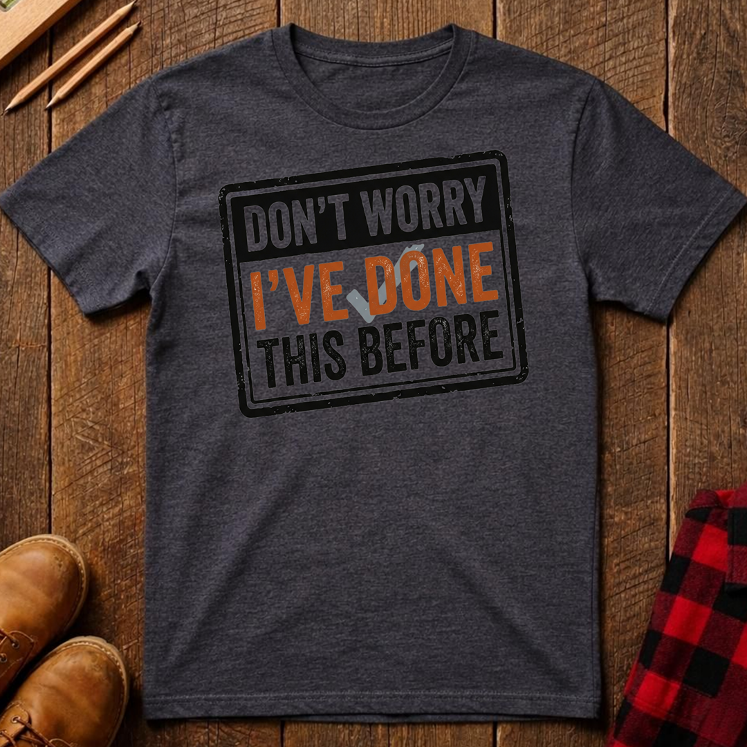 I've Done This Before T-Shirt