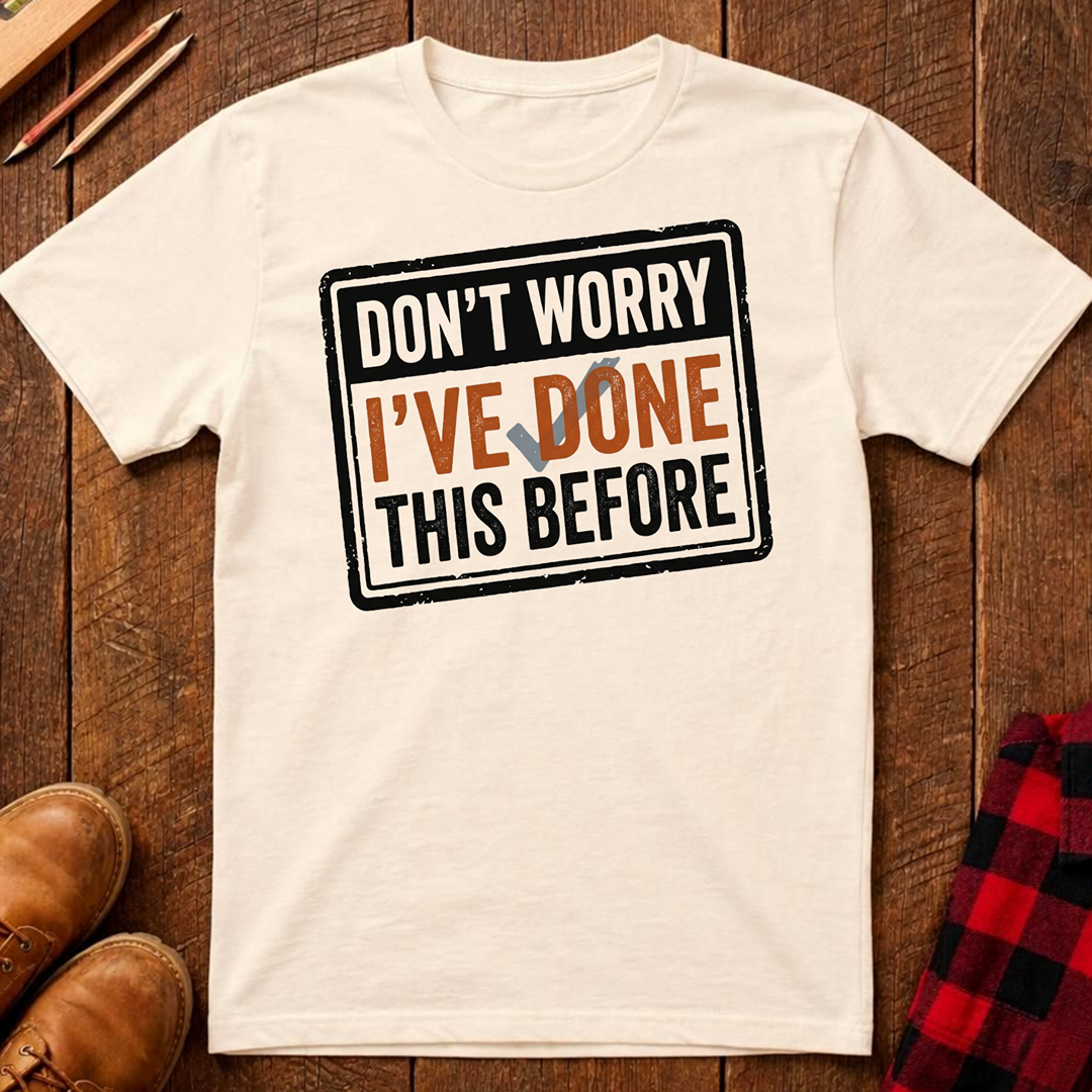I've Done This Before T-Shirt