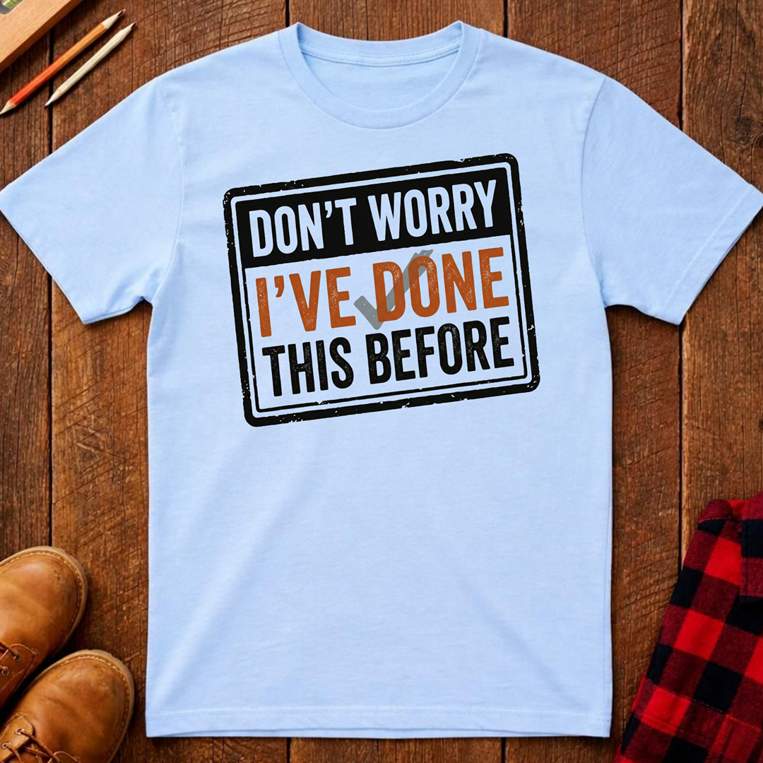 I've Done This Before T-Shirt