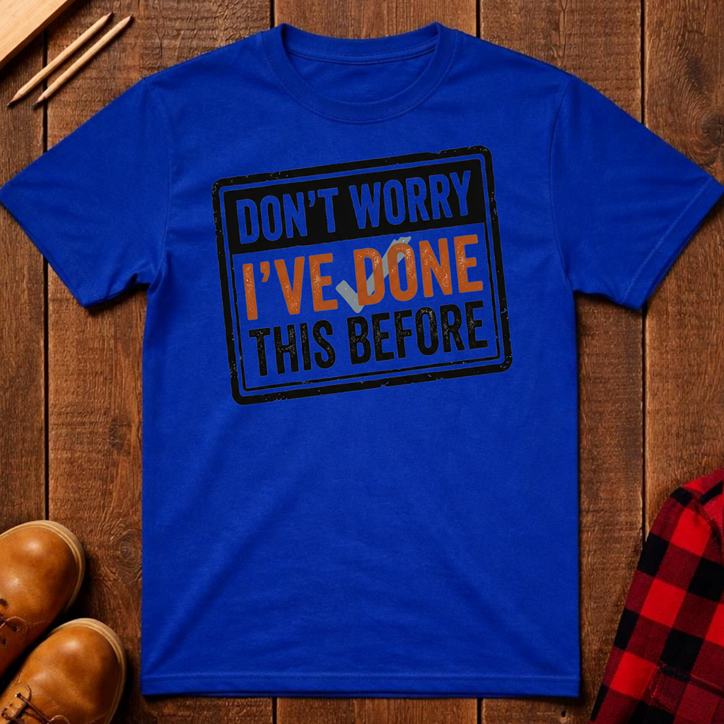 I've Done This Before T-Shirt