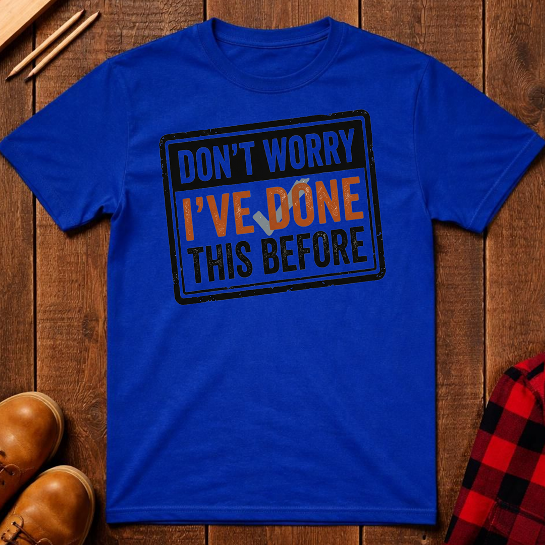 I've Done This Before T-Shirt