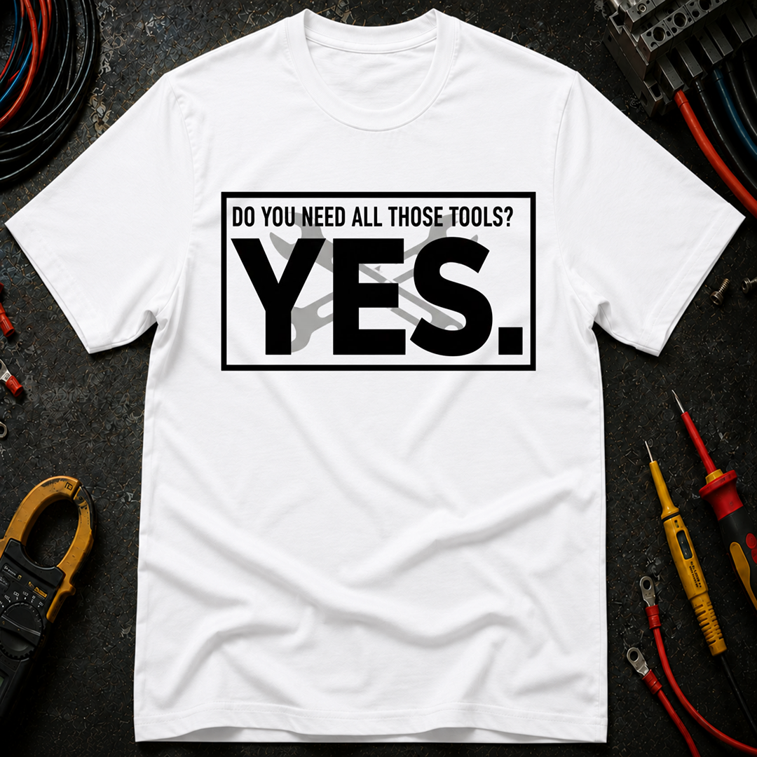 Do You Need All Those Tools T-Shirt