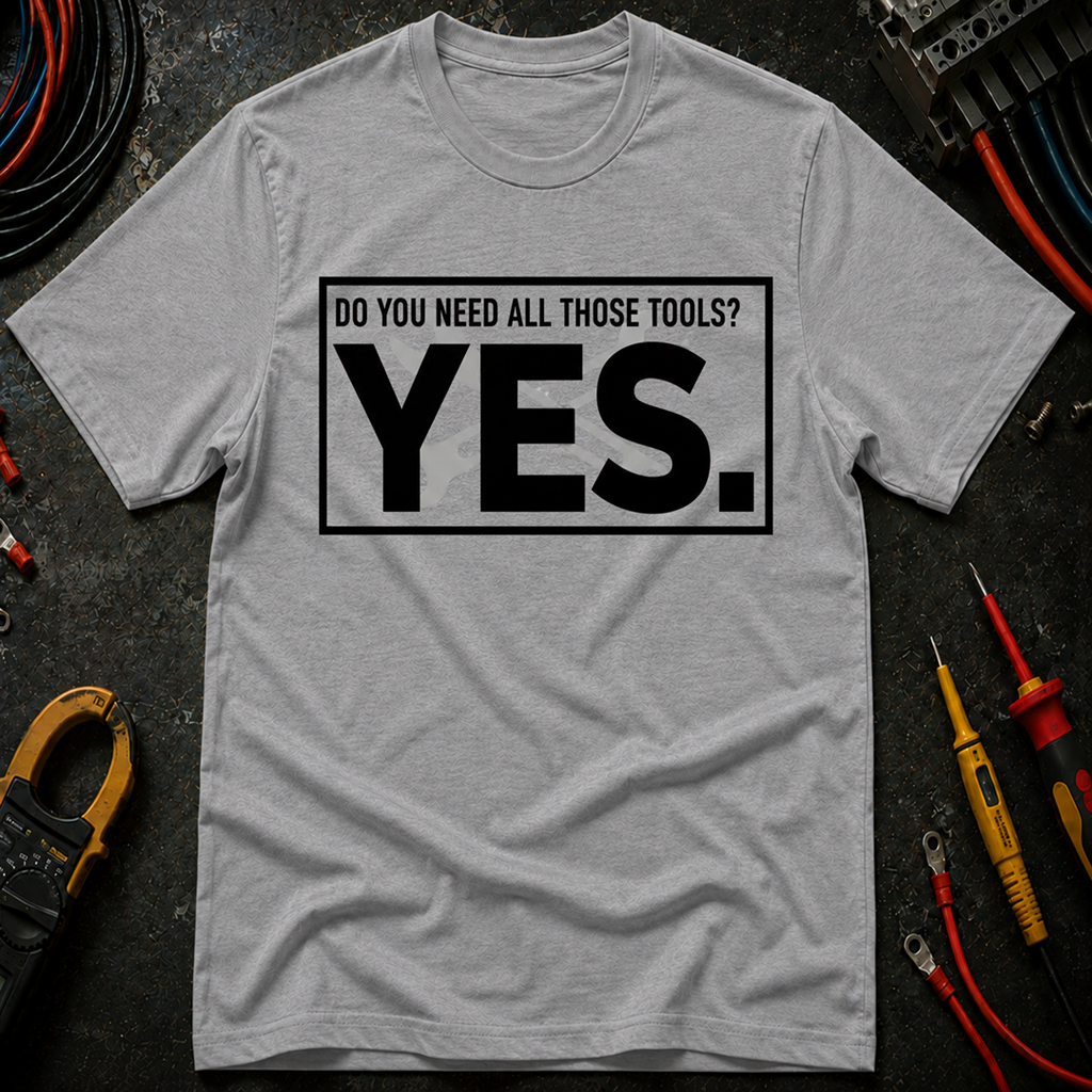 Do You Need All Those Tools T-Shirt
