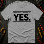 Do You Need All Those Tools T-Shirt
