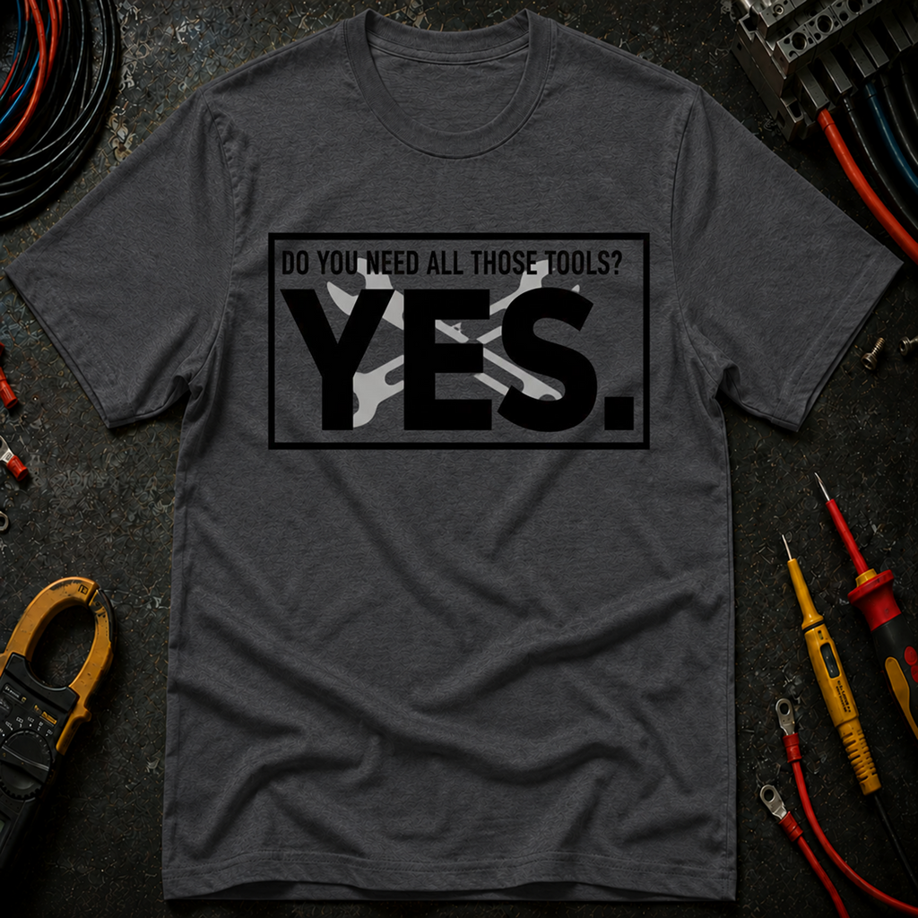 Do You Need All Those Tools T-Shirt