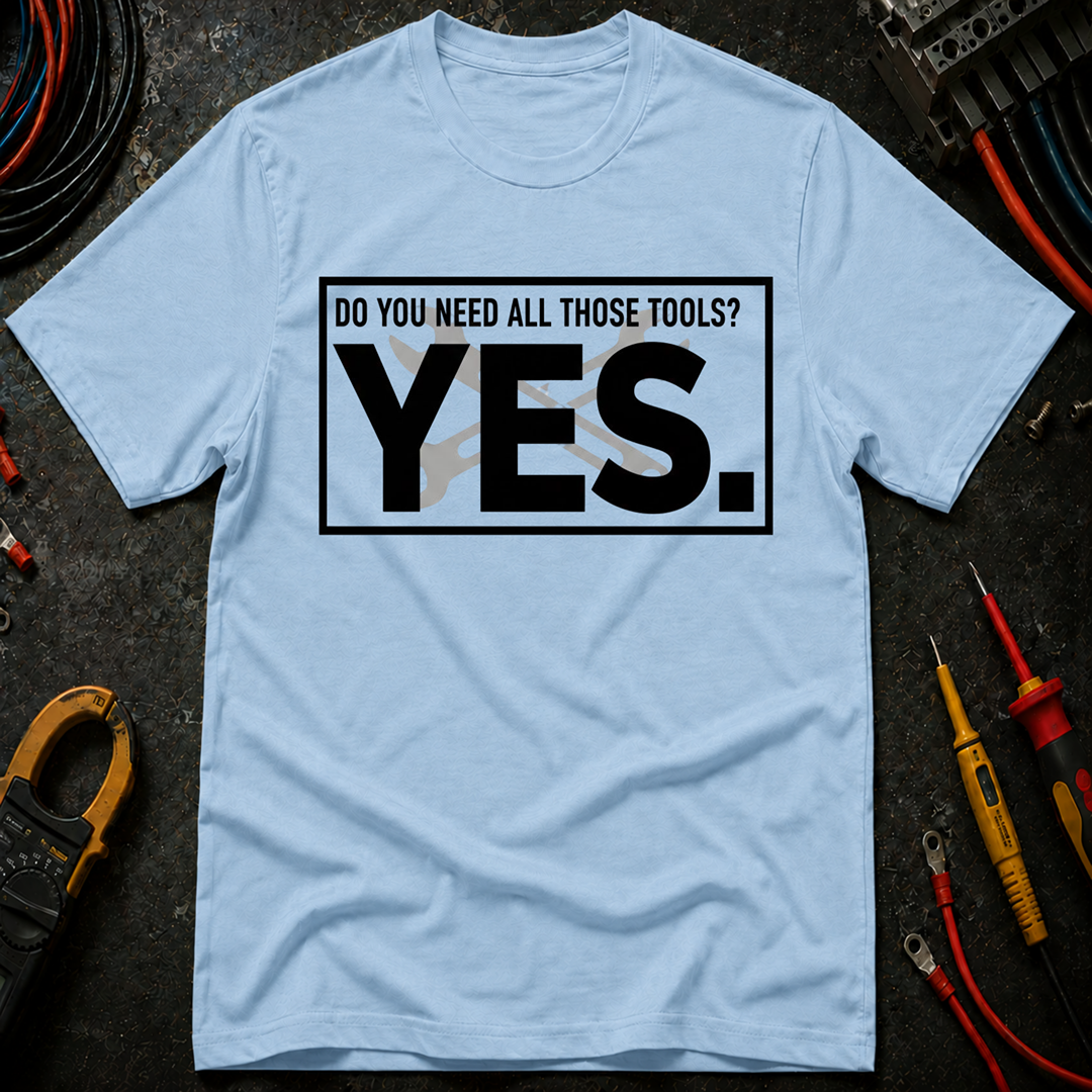 Do You Need All Those Tools T-Shirt