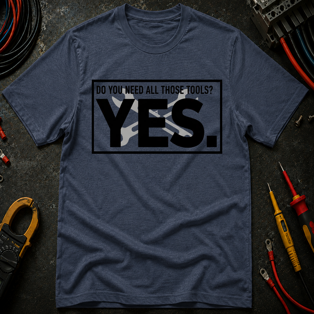 Do You Need All Those Tools T-Shirt