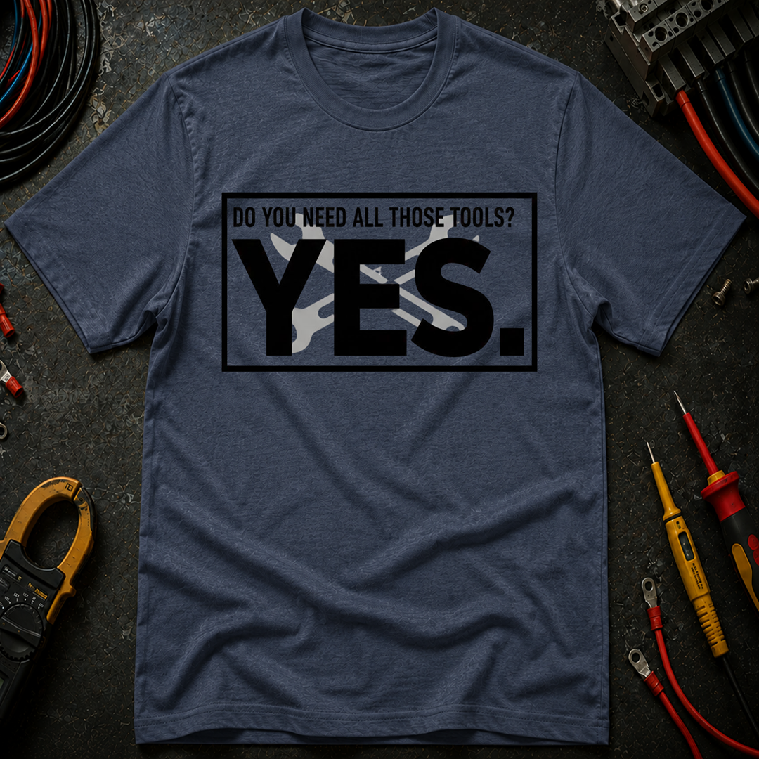 Do You Need All Those Tools T-Shirt