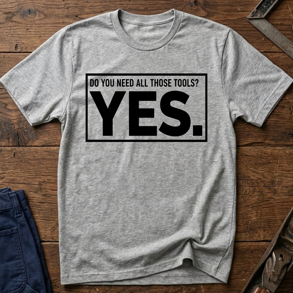 Need All Those Tools? T-Shirt