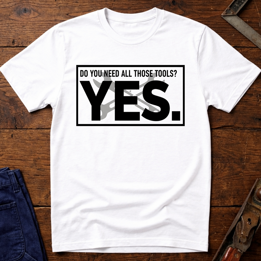 Need All Those Tools? T-Shirt