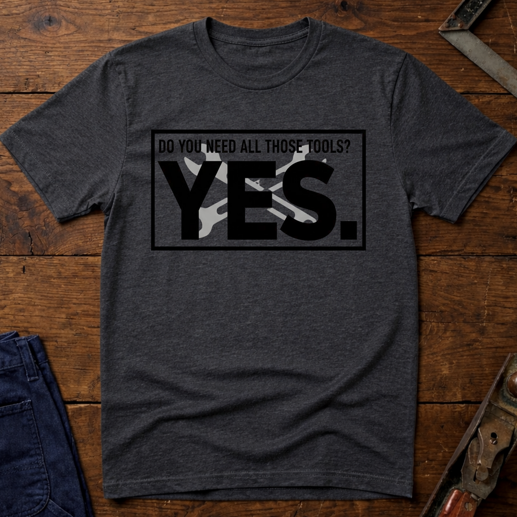 Need All Those Tools? T-Shirt