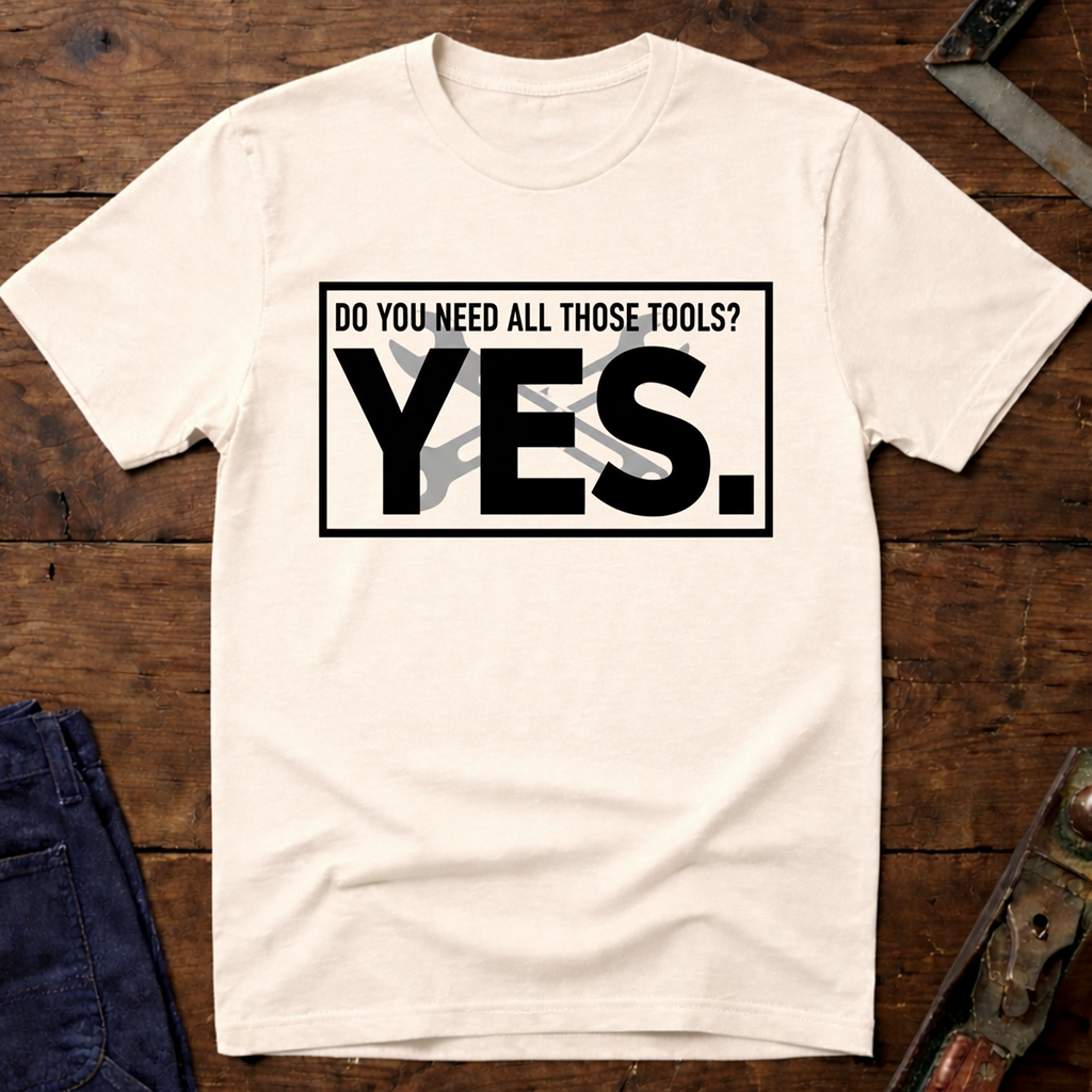 Need All Those Tools? T-Shirt