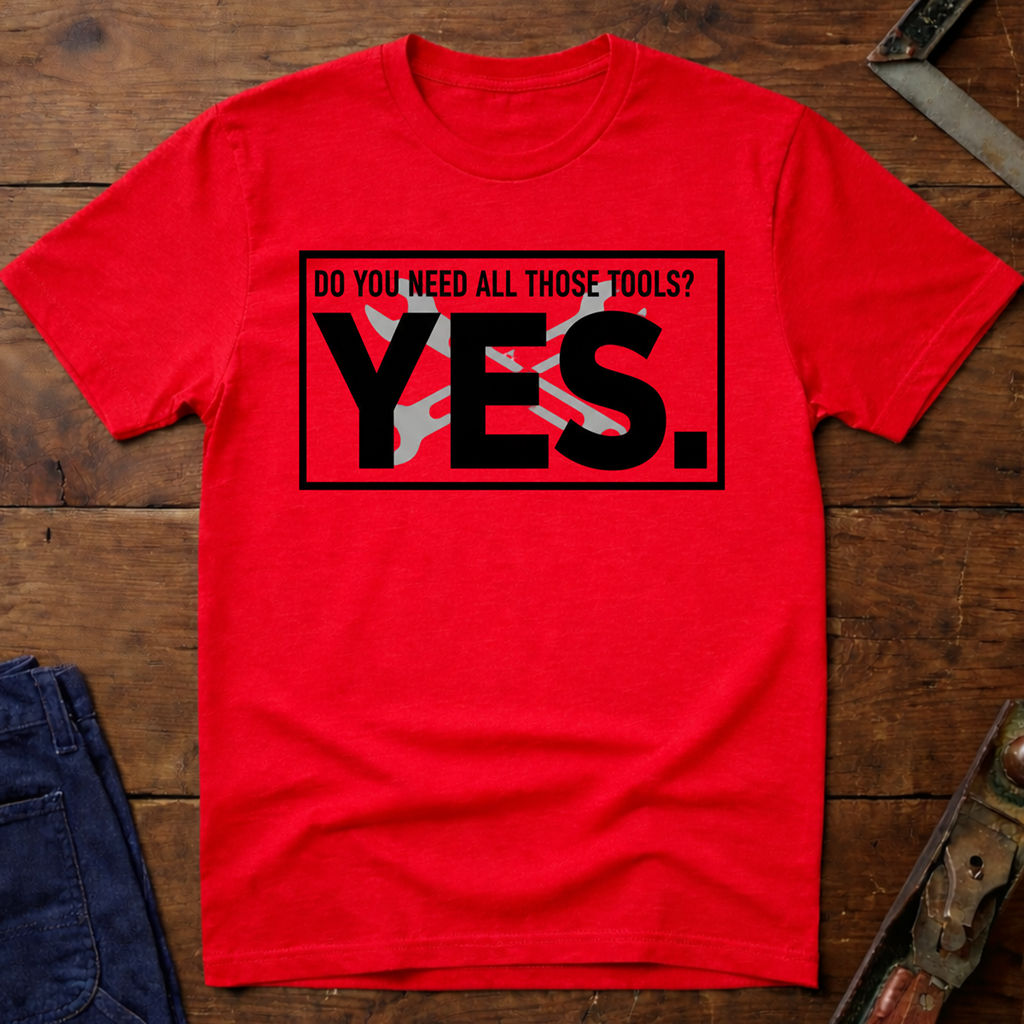 Need All Those Tools? T-Shirt